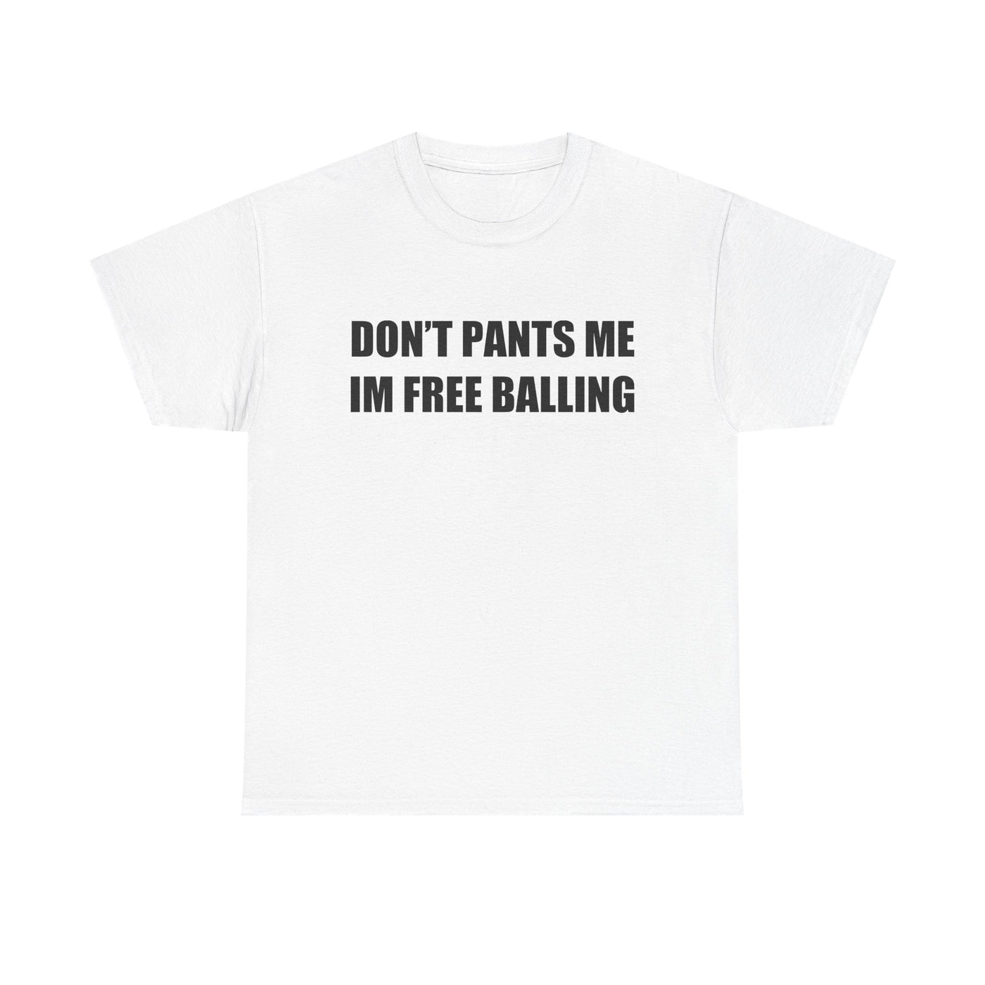 Don't Pants Me I'm Free Balling T-Shirt