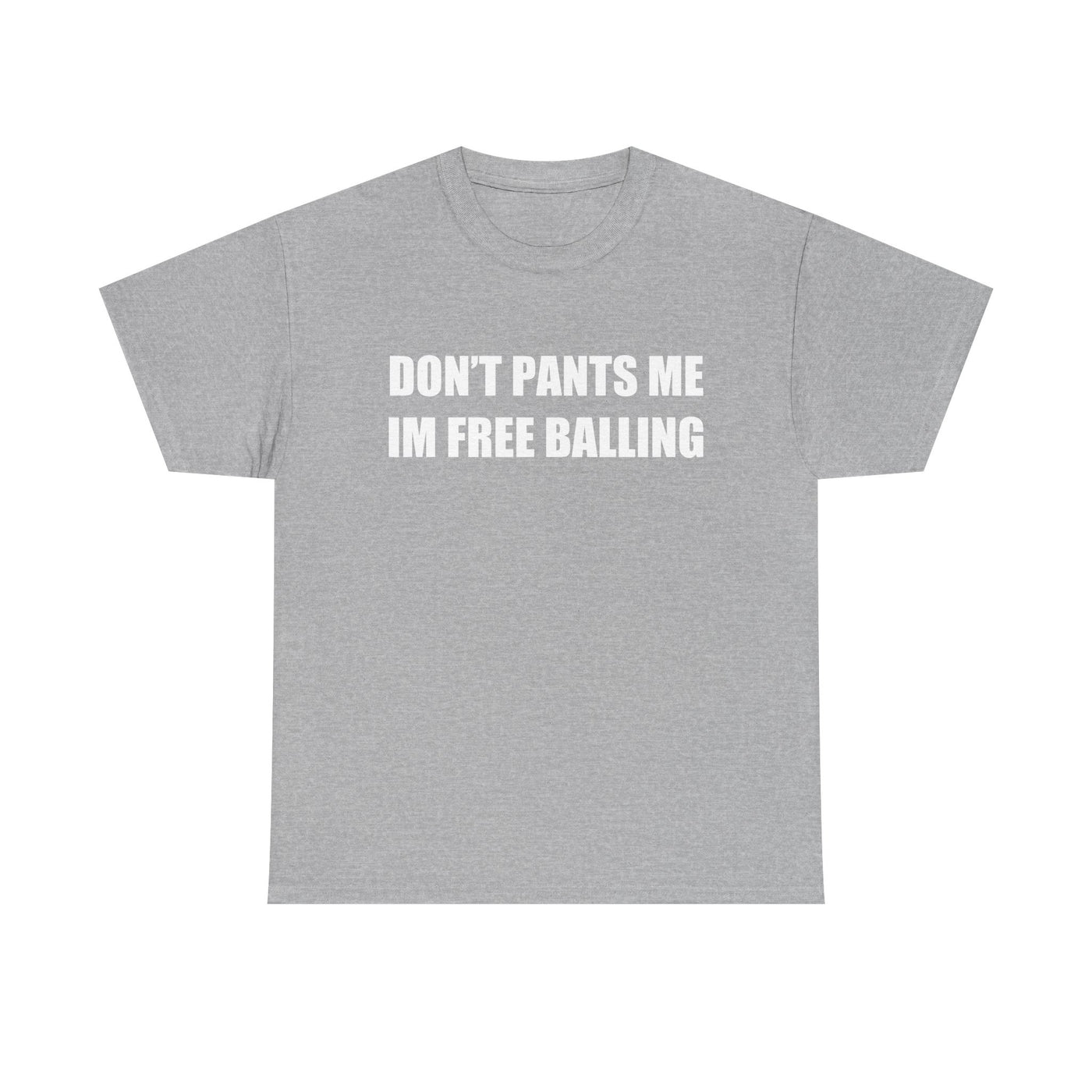 Don't Pants Me I'm Free Balling T-Shirt