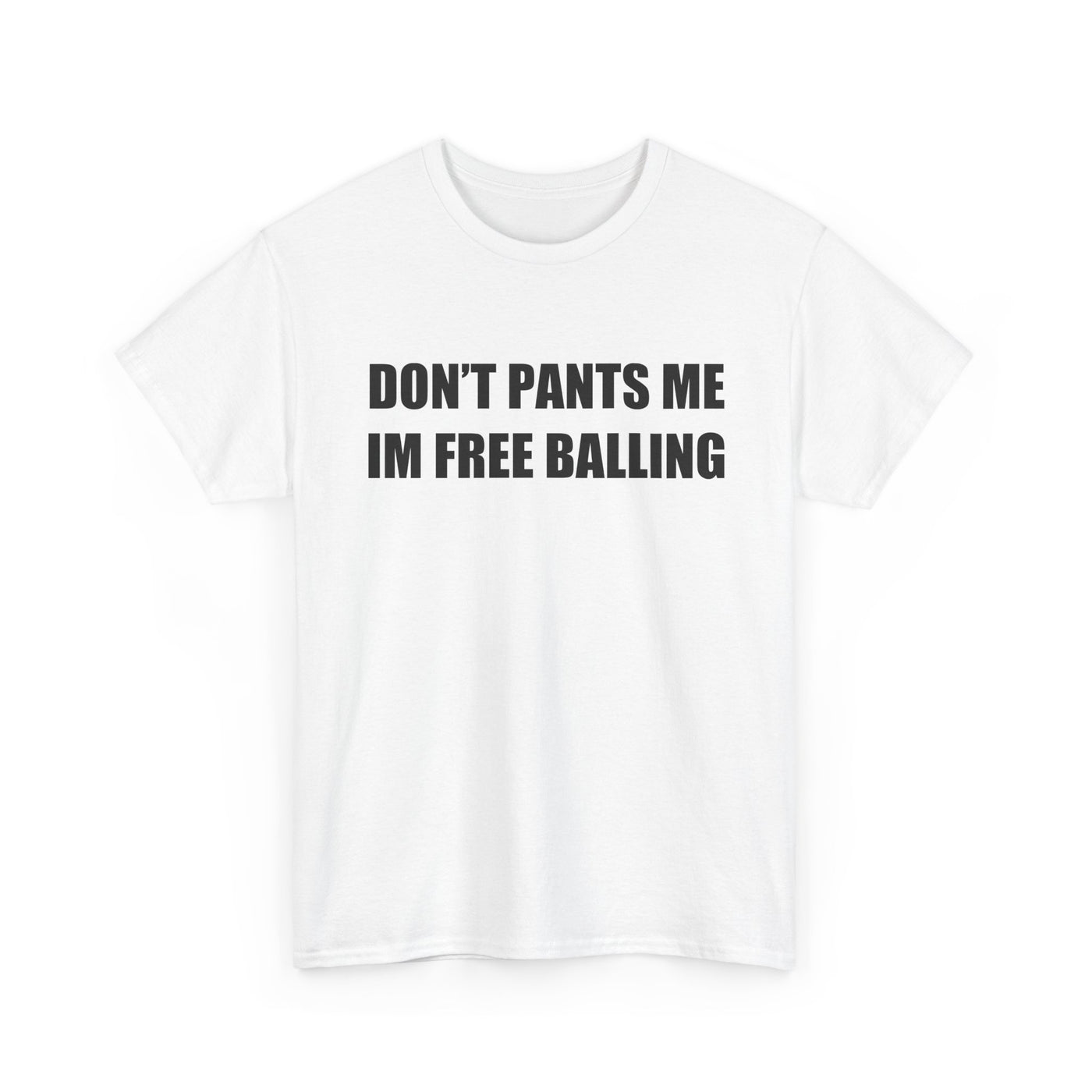 Don't Pants Me I'm Free Balling T-Shirt