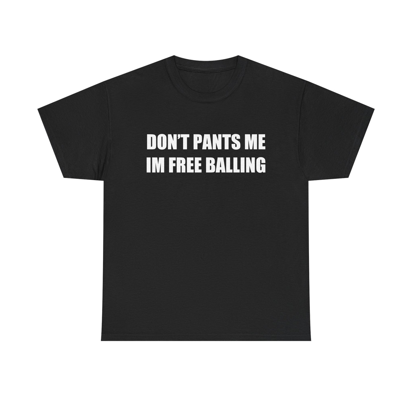 Don't Pants Me I'm Free Balling T-Shirt