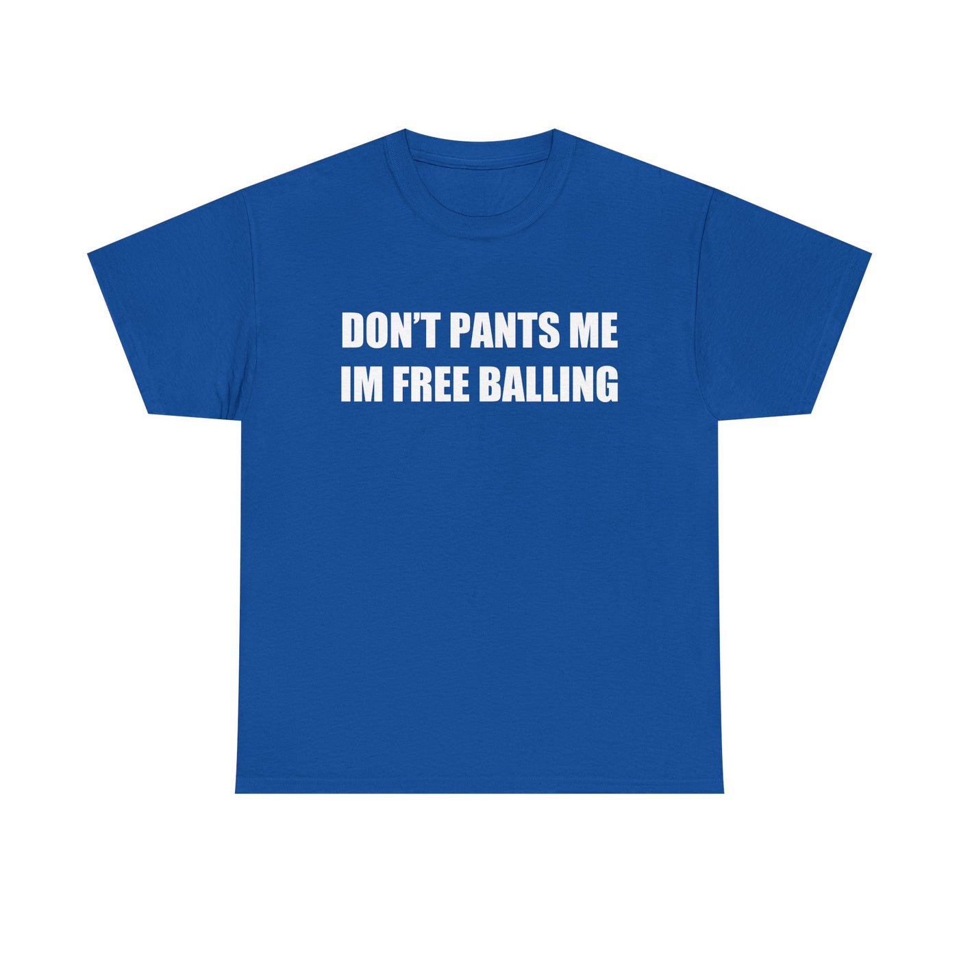 Don't Pants Me I'm Free Balling T-Shirt