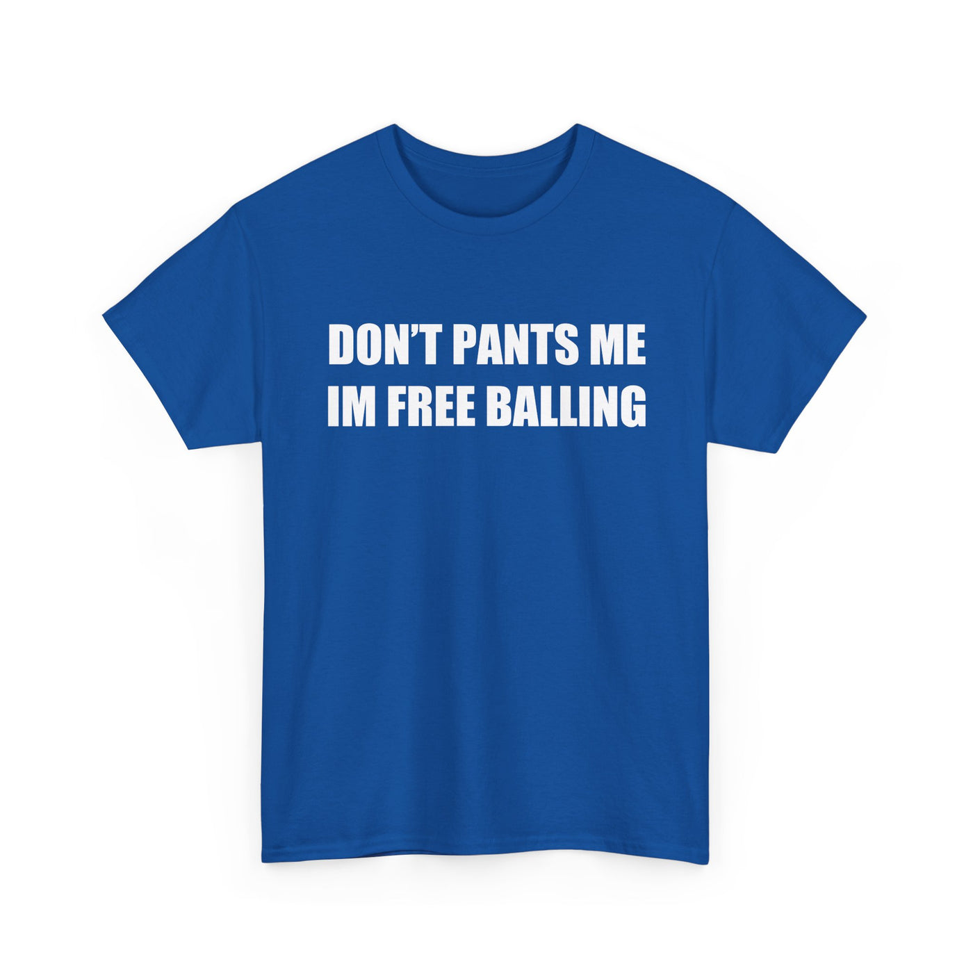 Don't Pants Me I'm Free Balling T-Shirt