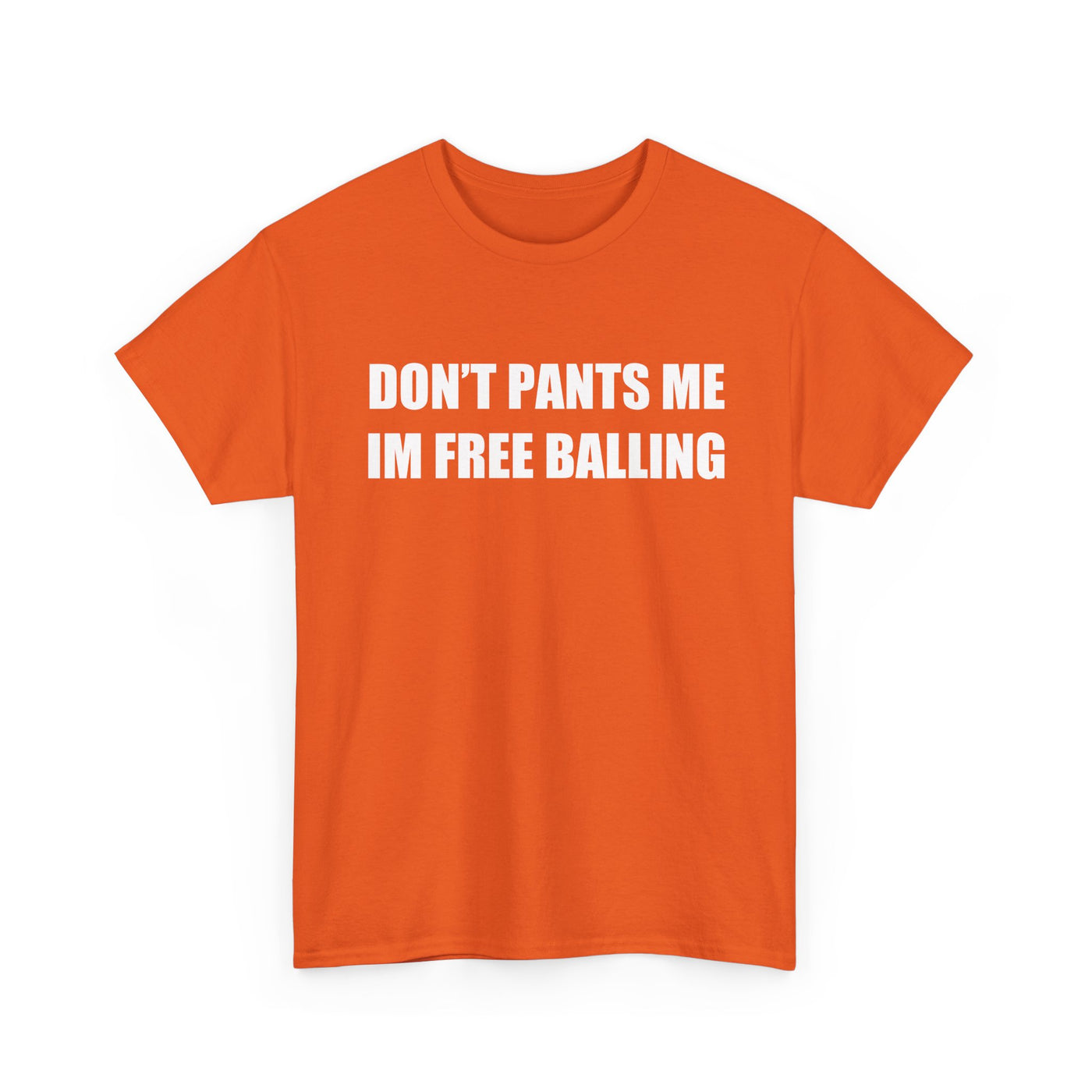 Don't Pants Me I'm Free Balling T-Shirt