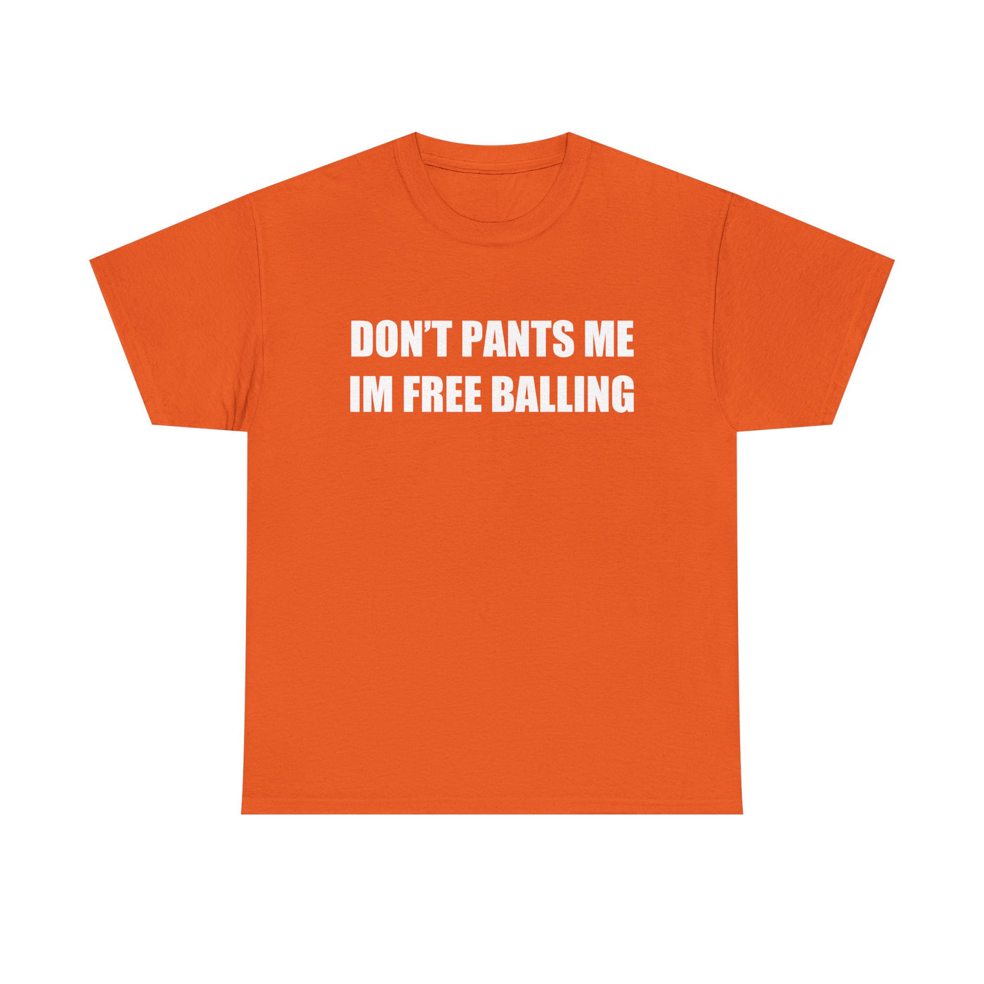 Don't Pants Me I'm Free Balling T-Shirt