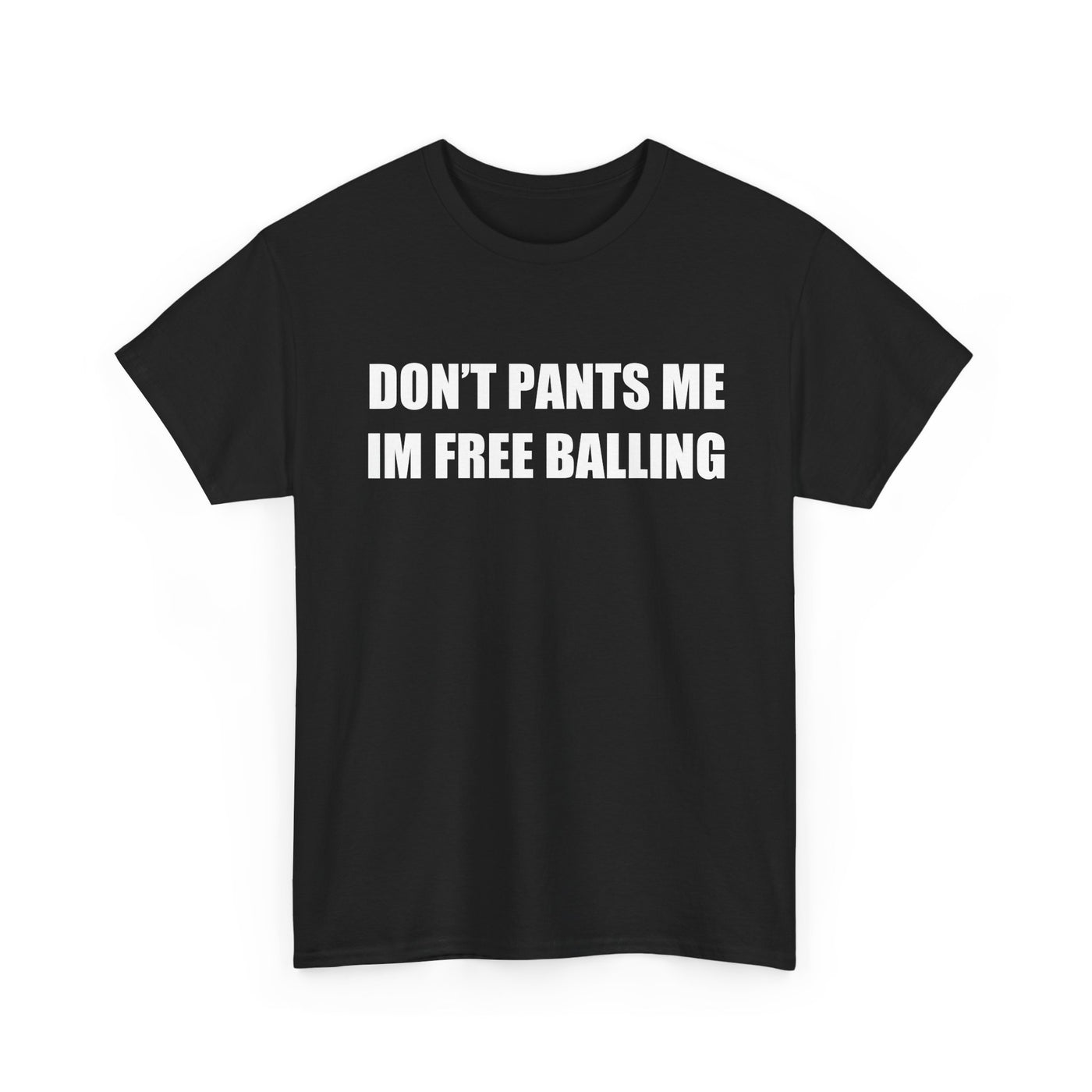 Don't Pants Me I'm Free Balling T-Shirt